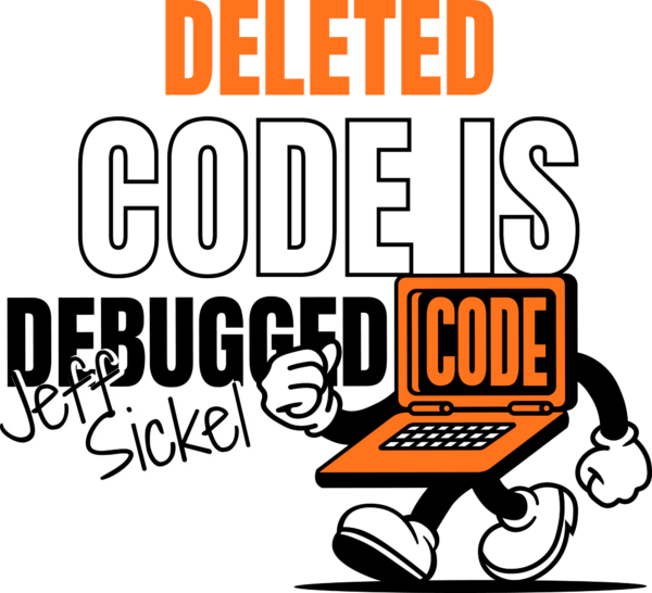 Deleted code is debugged code