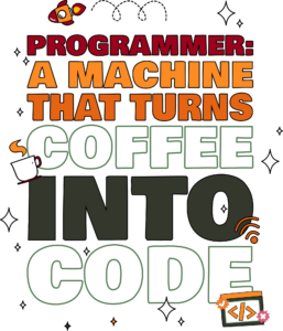 Programmer: A machine that turns coffee into code