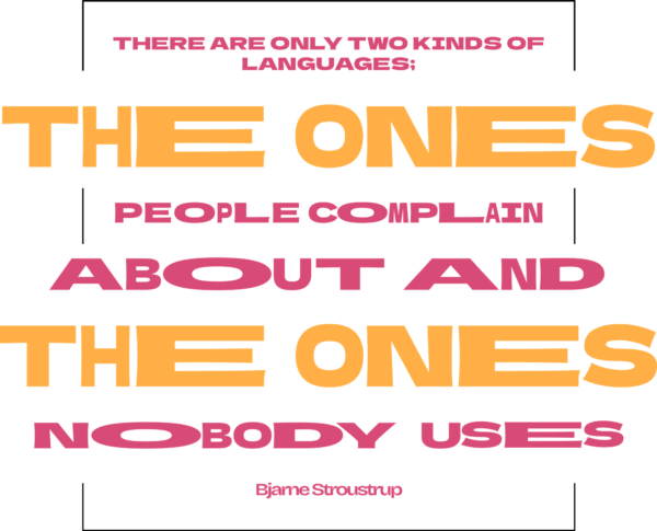 There are only two kinds of languages: the ones people complain about and the ones nobody uses