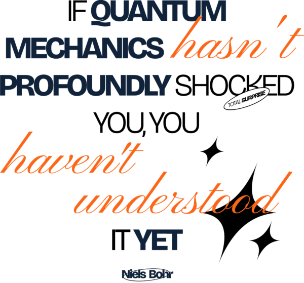If quantum mechanics hasn’t profoundly shocked you you haven’t understood it yet
