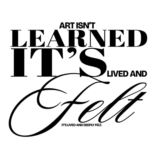 Art isn't learned it's felt mixed serif script design